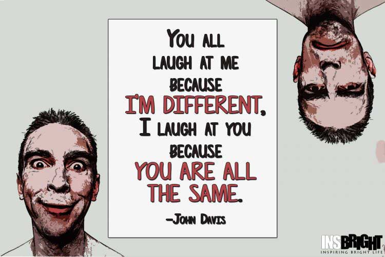 John Davis sayings being different